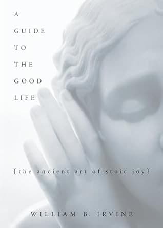Summary of "A Guide to the Good Life"