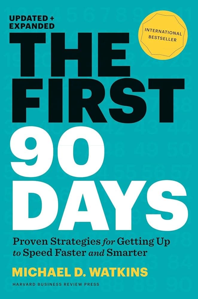 The First 90 Days: Proven Strategies for Getting Up to Speed Faster and Smarter cover