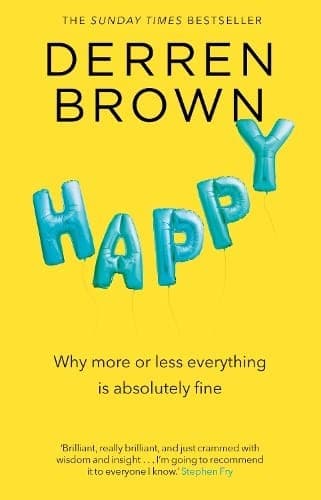 Summary of "Happy: Why More or Less Everything is Absolutely Fine"