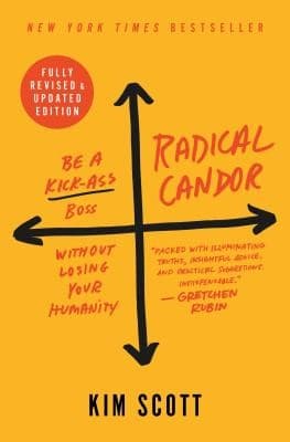 Summary of "Radical Candor: Be a Kick-Ass Boss Without Losing Your Humanity"