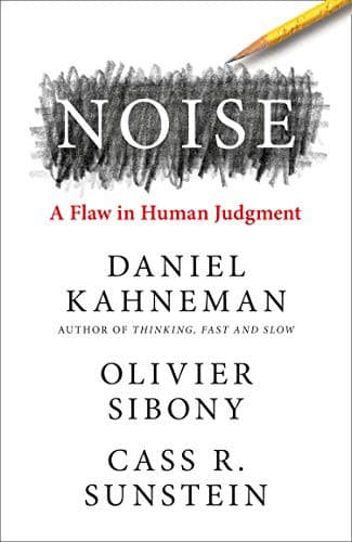 Summary of "Noise: A Flaw in Human Judgment"