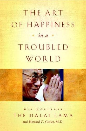 Summary of "The Art of Happiness in a Troubled World"