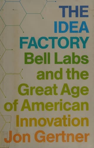 Summary of "The Idea Factory: Bell Labs and the Great Age of American Innovation"