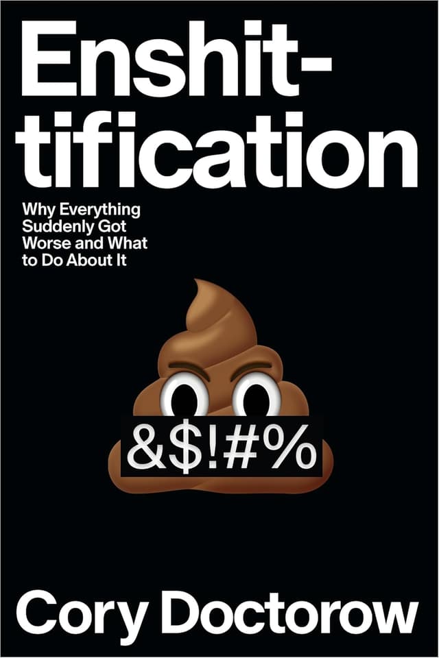 Summary of "Enshittification: Why Everything Suddenly Got Worse and What to Do About It"