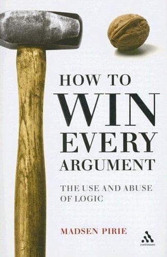 How to Win Every Argument: The Use and Abuse of Logic cover