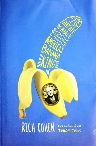 The Fish That Ate the Whale: The Life and Times of America's Banana King cover