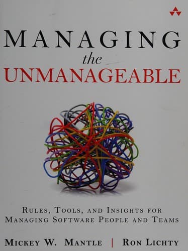Managing the Unmanageable: Rules, Tools, and Insights for Managing Software People and Teams cover