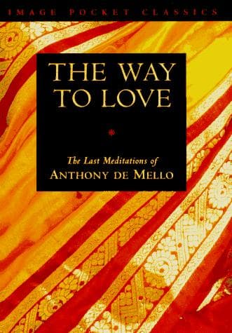 The Way to Love: The Last Meditations of Anthony de Mello cover