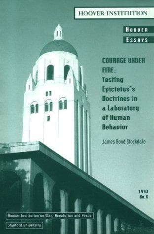 Courage Under Fire: Testing Epictetus's Doctrines in a Laboratory of Human Behavior (Hoover Essays) cover