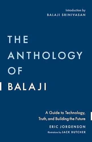 The Anthology of Balaji: A Guide to Technology, Truth, and Building the Future cover