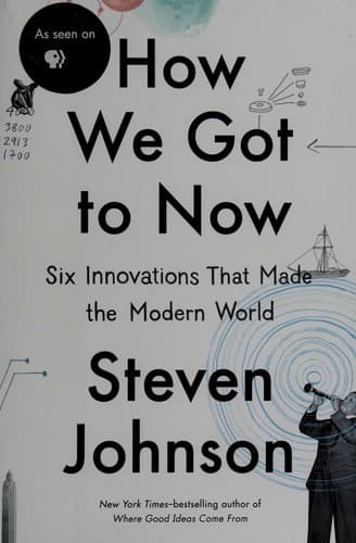 How We Got to Now: Six Innovations That Made the Modern World cover