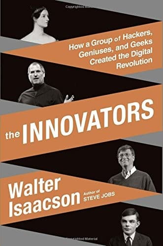 The Innovators: How a Group of Hackers, Geniuses and Geeks Created the Digital Revolution cover