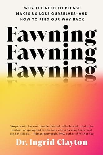 Fawning: Why the Need to Please Makes Us Lose Ourselves—and How to Find Our Way Back cover