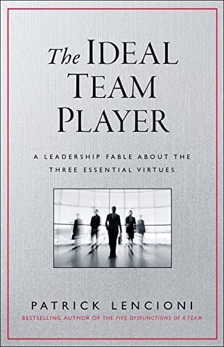 The Ideal Team Player: How to Recognize and Cultivate The Three Essential Virtues (J-B Lencioni Series) cover