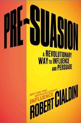 Pre-Suasion: A Revolutionary Way to Influence and Persuade cover