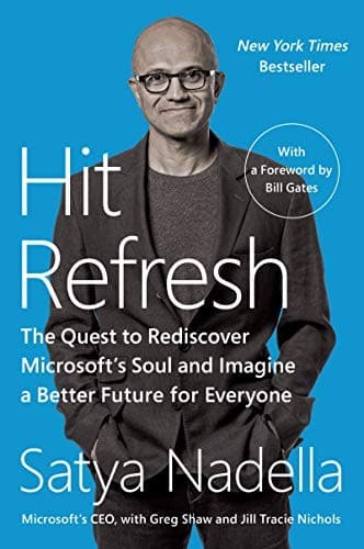 Hit Refresh: The Quest to Rediscover Microsoft's Soul and Imagine a Better Future for Everyone cover