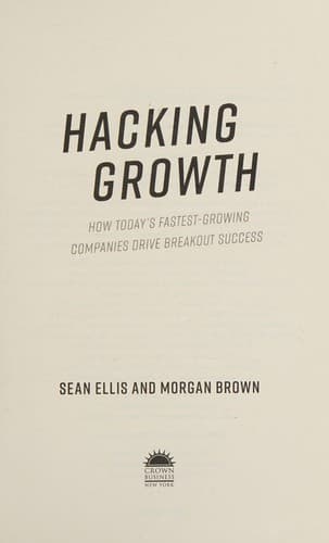 Hacking Growth: How Today's Fastest-Growing Companies Drive Breakout Success cover
