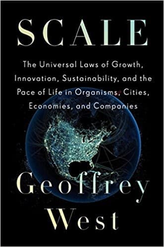 Scale: The Universal Laws of Growth, Innovation, Sustainability, and the Pace of Life in Organisms, Cities, Economies, and Companies cover
