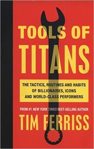 Tools of Titans: The Tactics, Routines, and Habits of Billionaires, Icons, and World-Class Performers cover
