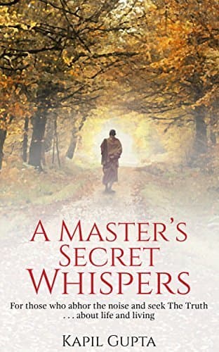 A Master's Secret Whispers: For those who abhor the noise and seek The Truth about life and living cover