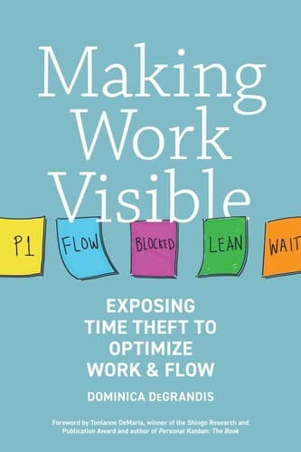 Making Work Visible: Exposing Time Theft to Optimize Work & Flow cover