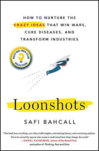 Loonshots: How to Nurture the Crazy Ideas That Win Wars, Cure Diseases, and Transform Industries cover