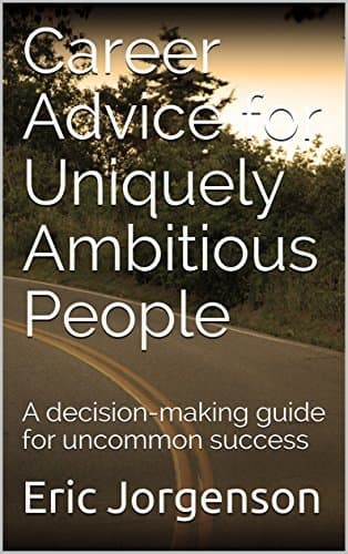Career Advice for Uniquely Ambitious People: A decision-making guide for uncommon success cover