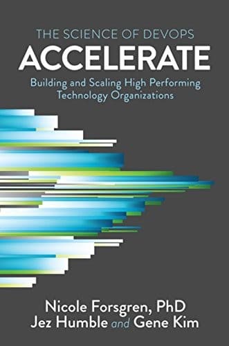 Accelerate: The Science Behind Devops: Building and Scaling High Performing Technology Organizations cover
