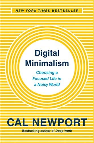 Digital Minimalism: Choosing a Focused Life in a Noisy World cover