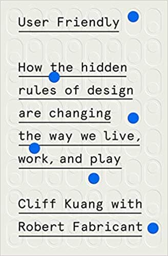 User Friendly: How the Hidden Rules of Design Are Changing the Way We Live, Work, and Play cover