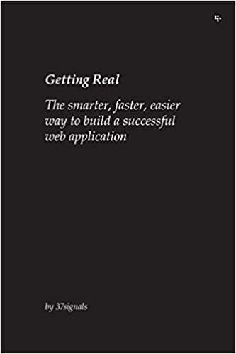 Getting Real: The Smarter, Faster, Easier Way to Build a Web Application cover