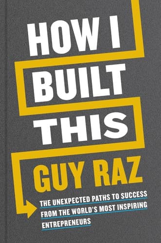 How I Built This: The Unexpected Paths to Success from the World’s Most Inspiring Entrepreneurs cover