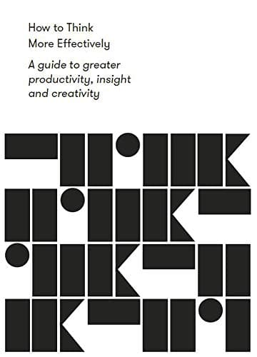 Summary of "How to Think More Effectively: A guide to greater productivity, insight and creativity (Work series)"