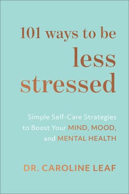 101 Ways to Be Less Stressed: Simple Self-Care Strategies to Boost Your Mind, Mood, and Mental Health cover
