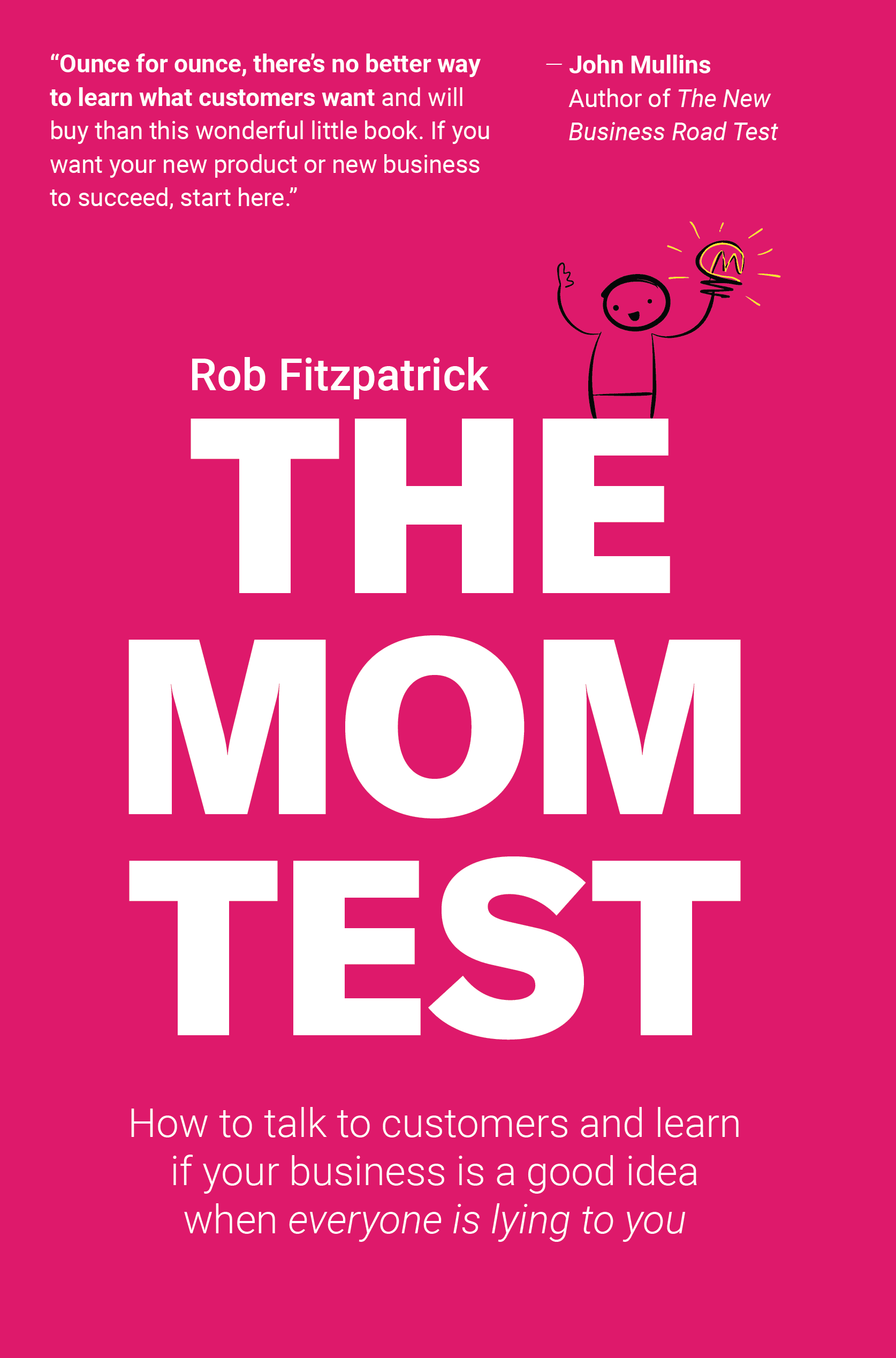 The Mom Test: How to talk to customers & learn if your business is a good idea when everyone is lying to you cover