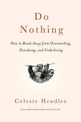 Do Nothing: How to Break Away from Overworking, Overdoing, and Underliving cover