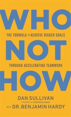 Who Not How: The Formula to Achieve Bigger Goals Through Accelerating Teamwork cover
