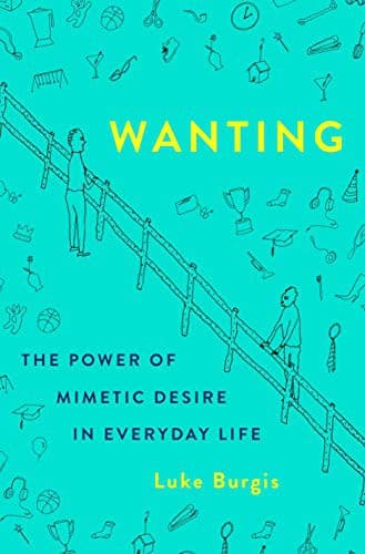 Wanting: The Power of Mimetic Desire in Everyday Life cover