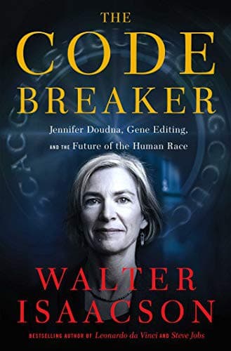 The Code Breaker: Jennifer Doudna, Gene Editing, and the Future of the Human Race cover