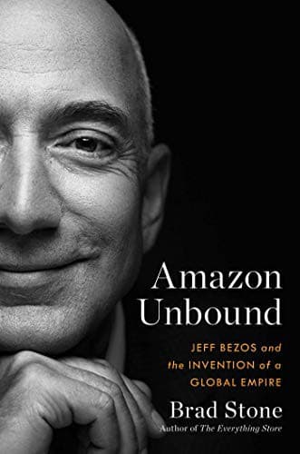 Amazon Unbound: Jeff Bezos and the Invention of a Global Empire cover