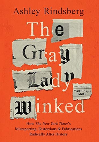 The Gray Lady Winked: How the New York Times's Misreporting, Distortions and Fabrications Radically Alter History cover