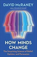 Summary of "How Minds Change: The Surprising Science of Belief, Opinion, and Persuasion"