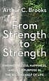 From Strength to Strength: Finding Success, Happiness, and Deep Purpose in the Second Half of Life cover