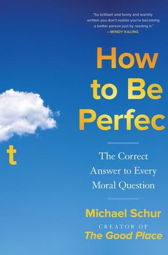 How to Be Perfect: The Correct Answer to Every Moral Question cover
