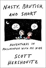 Nasty, Brutish, and Short: Adventures in Philosophy with My Kids cover