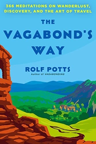 The Vagabond's Way: 366 Meditations on Wanderlust, Discovery, and the Art of Travel cover