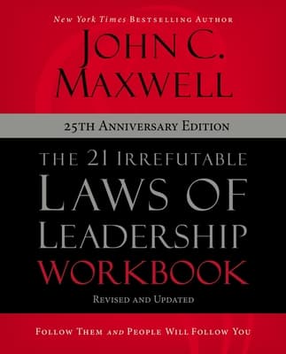 The 21 Irrefutable Laws of Leadership Workbook 25th Anniversary Edition: Follow Them and People Will Follow You cover