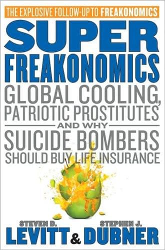 SuperFreakonomics: Global Cooling, Patriotic Prostitutes And Why Suicide Bombers Should Buy Life Insurance cover