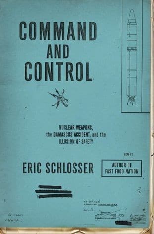 Command and Control: Nuclear Weapons, the Damascus Accident, and the Illusion of Safety cover