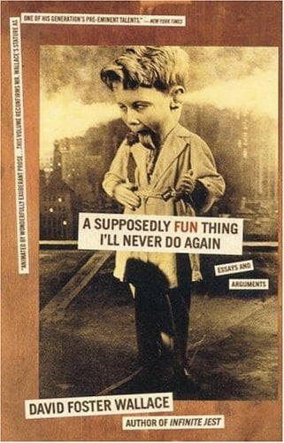 Summary of "A Supposedly Fun Thing I'll Never Do Again:  Essays and Arguments"